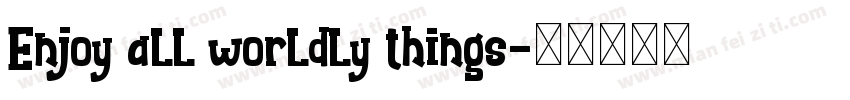 Enjoy all worldly things字体转换